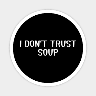 I don't trust soup, funny soup, soup lovers Magnet